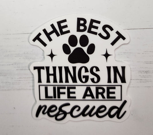 The best things in life are rescued sticker