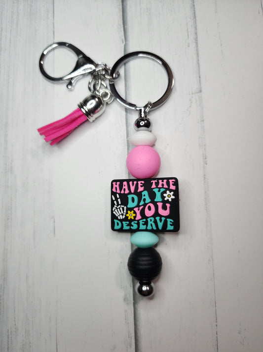 Have the day you deserve keychain